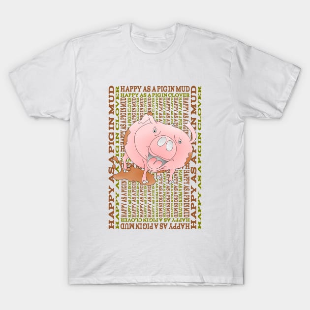 Happy as a Pig in Mud T-Shirt by mailboxdisco